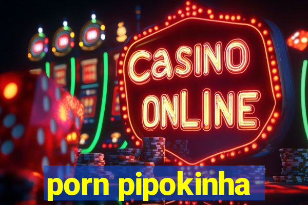 porn pipokinha